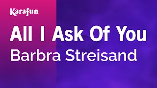 All I Ask of You - Barbra Streisand | Karaoke Version | KaraFun