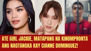 ATE GIRL JACKIE, MATAPANG NA KINOMPRONTA ANG NAGTANGKA KAY CIANNE DOMINGUEZ!