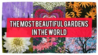 25 of the Most Beautiful Gardens in the World