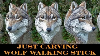 "Just Carving" a Wolf Head Walking Stick