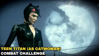 Batman: Arkham Knight - Teen Titan (as Catwoman) - Combat Challenge