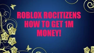 [ROBLOX] RoCitizens How To Get 1M Money!!