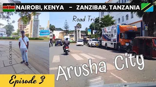 EPISODE 3 | ARUSHA CITY | NAIROBI KENYA TO DAR ES SALAAM | ZANZIBAR TANZANIA BY ROAD