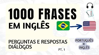 1000 FRASES EM INGLÊS - PERGUNTAS E RESPOSTAS - MINI DIÁLOGOS - COM EXPLICAÇÃO - PARTE 1