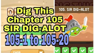 Dig This (Dig It) 105-1 to 105-20 Chapter 105 SIR DIG-ALOT All Levels