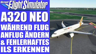 A320 NEO - Anflug während des Fluges ändern & fehlerhaftes ILS erkennen ★ Microsoft FLIGHT SIMULATOR