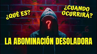 ¿Qué es la Abominación Desoladora del Apocalipsis?