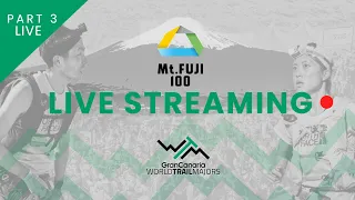 🔴 LIVE PART 3 |  Mt.FUJI 100 - #GranCanariaWorldTrailMajors 2024