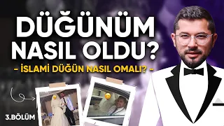 Düğünüm Nasıl Oldu? İslami Düğün Nasıl Olmalı? 3.Bölüm