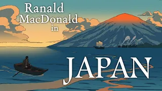 Native American Castaway Gives First Description of Closed Japan (1848) Ranald MacDonald´s Adventure