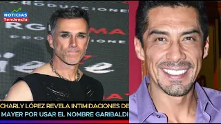 Charly López revela intimidaciones de Sergio Mayer por usar el nombre Garibaldi #sergiomayer