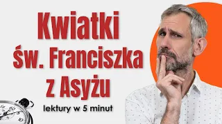 Kwiatki św. Franciszka z Asyżu - Streszczenie i opracowanie lektury w 5 minut #matura