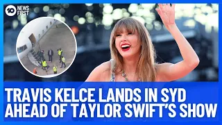 Taylor Swift's Boyfriend Travis Kelce Lands In Sydney Ahead Of Her Eras Tour Show | 10 News First