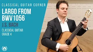 Largo from BWV 1056 by J.S.Bach (Excerpt) - Grade 4 Repertoire for Classical Guitar