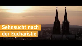 Sehnsucht nach der Eucharistie  I  Eine Kurzreportage vom Kölner Dom u.a. mit GV Dr. Markus Hofmann