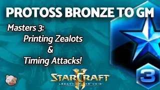 StarCraft 2: PROTOSS B2GM - Printing Zealots & Timing Attacks | PART 9 Bronze to GM Series