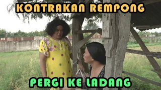 PERGI KELADANG || KONTRAKAN REMPONG EPISODE 215