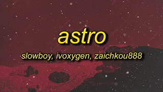 Slowboy, IVOXYGEN & Zaichkou888 - ASTRO (Lyrics)