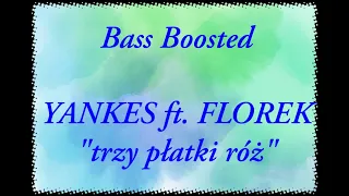 Yankes ft.Florek-trzy płatki róż(Bass Boosted)(Polecam słuchać na słuchawkach lub głośniku)