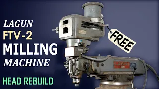 The High Cost of Free Machine Tools - Lagun FTV-2 Milling Machine Head Rebuild - Part 1