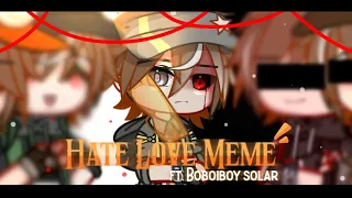 °| Hate Love Meme | Ft. Boboiboy Solar | Gacha Club| Boboiboy AU|°