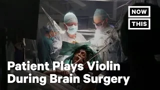 Brain Surgery Patient Plays Violin During Her Own Operation | NowThis