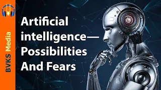 Artificial Intelligence—Possibilities And Fears