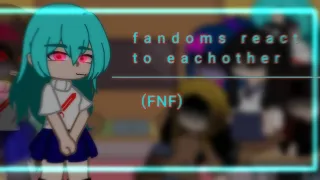 fandoms react to eachother || FNF || 4/9