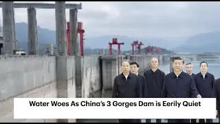 Water Woes As China’s 3 Gorges Dam is Eerily Quiet