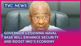 [WATCH] Naval Base Will Enhance Security, Boost Imo Economy - Governor Uzodinma