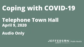 Coping with COVID-19  | Telephone Town Hall AUDIO |  April 9, 2020