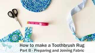 How to make a Toothbrush Rug | Part B Preparing and Joining Fabric