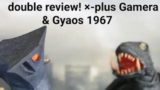 Double review!   X-PLUS 30cm Gamera & Gyaos 1967