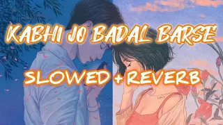 KABHI JO BADAL BARSE [SLOWED+REVERB] ARIJIT SINGH | VIKHYAAT