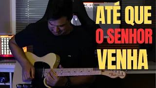 ATÉ QUE O SENHOR VENHA - GUITARRA / DAVI FERNANDES, KALEB E JOSH