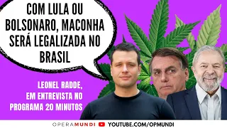 Leonel Radde: com Lula ou Bolsonaro, maconha será legalizada no Brasil - Cortes 20 Minutos