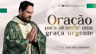 Oração para alcançar uma graça urgente | Padre Adriano Zandoná