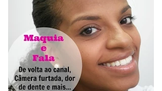 MAQUIA E FALA: De volta ao canal, câmera furtada, dor de dente e mais.. Por: Letícia Santana