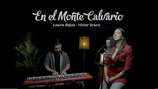 En el Monte Calvario - Himno (Laura Rojas y Víctor Scura)