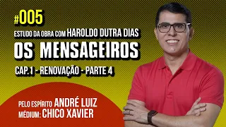 005 | OS MENSAGEIROS | estudo com Haroldo Dutra Dias | CAP1 RENOVAÇÃO - PARTE 4 | SÉRIE ANDRÉ LUIZ