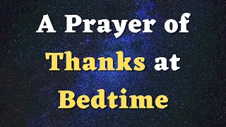 A Prayer of Thanks at Bedtime - A Night Prayer of Gratitude to Pray in the Evening before Bed