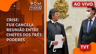 🔴Crise: Fux cancela reunião entre chefes dos Três Poderes- Bolsonaro volta a atacar ministros do STF