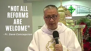 NOT ALL REFORMS ARE WELCOME - Homily by Fr. Dave Concepcion on Dec. 14, 2022