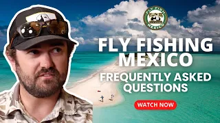 Frequently Asked Questions About Fly Fishing in Mexico
