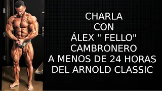 ¡¡¡A MENOS DE 24 HORAS DE COMPETIR EN EL ARNOLD CLASSIC 2023  CHARLA CON ÁLEX "FELLO" CAMBRONERO!!!