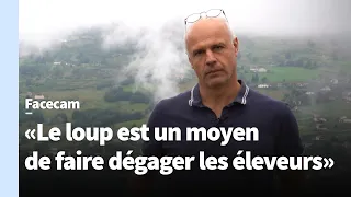 «Le loup est un moyen de faire dégager les éleveurs et tuer le pastoralisme»