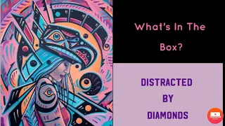 What's In The Box? ~ Episode 5: Distracted By Diamonds