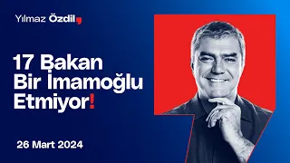 17 Bakan Bir İmamoğlu Etmiyor! - Yılmaz Özdil