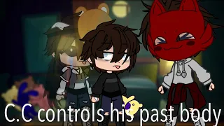 C.C controls his past body || fnaf ||