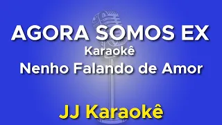 Agora somos ex - Nenho Falando de Amor - Karaokê